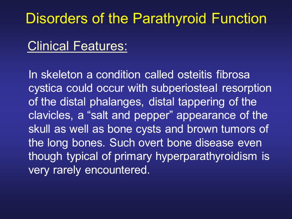 Disorders of the Parathyroid Function In skeleton a condition called osteitis fibrosa cystica could
